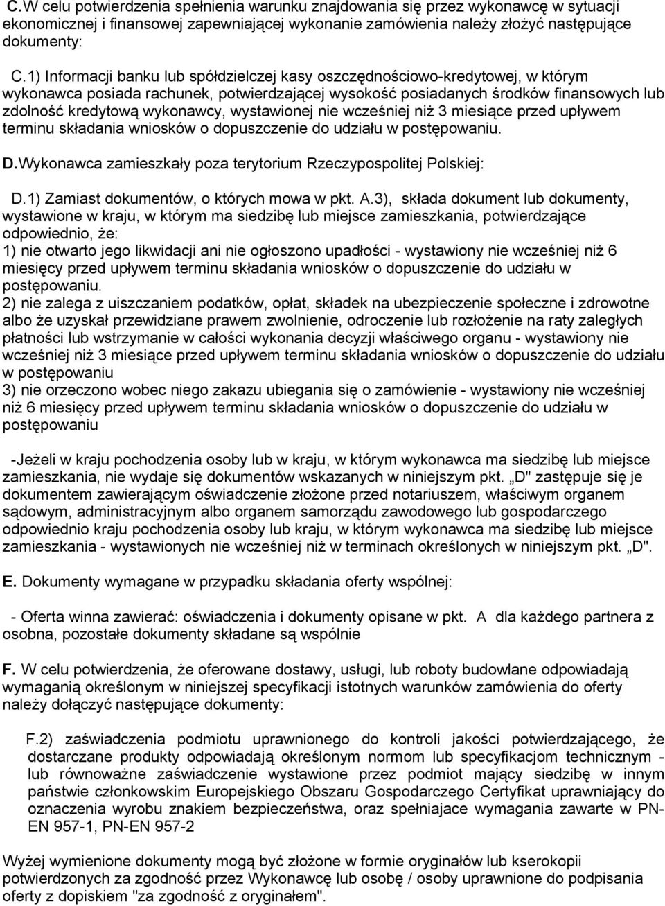 wystawionej nie wcześniej niż 3 miesiące przed upływem terminu składania wniosków o dopuszczenie do udziału w postępowaniu. D.Wykonawca zamieszkały poza terytorium Rzeczypospolitej Polskiej: D.