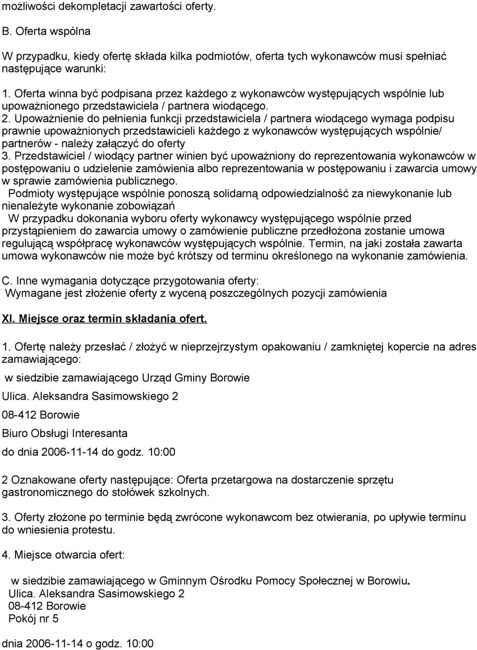 Upoważnienie do pełnienia funkcji przedstawiciela / partnera wiodącego wymaga podpisu prawnie upoważnionych przedstawicieli każdego z wykonawców występujących wspólnie/ partnerów - należy załączyć do