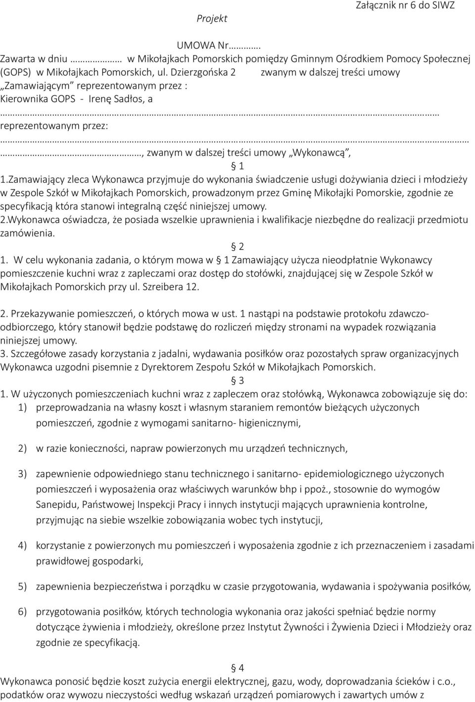 Zamawiający zleca Wykonawca przyjmuje do wykonania świadczenie usługi dożywiania dzieci i młodzieży w Zespole Szkół w Mikołajkach Pomorskich, prowadzonym przez Gminę Mikołajki Pomorskie, zgodnie ze