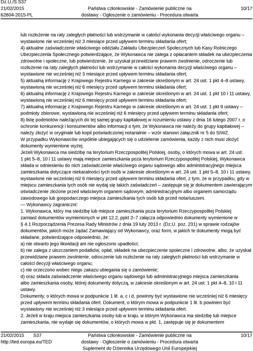 zdrowotne i społeczne, lub potwierdzenie, że uzyskał przewidziane prawem zwolnienie, odroczenie lub rozłożenie na raty zaległych płatności lub wstrzymanie w całości wykonania decyzji właściwego