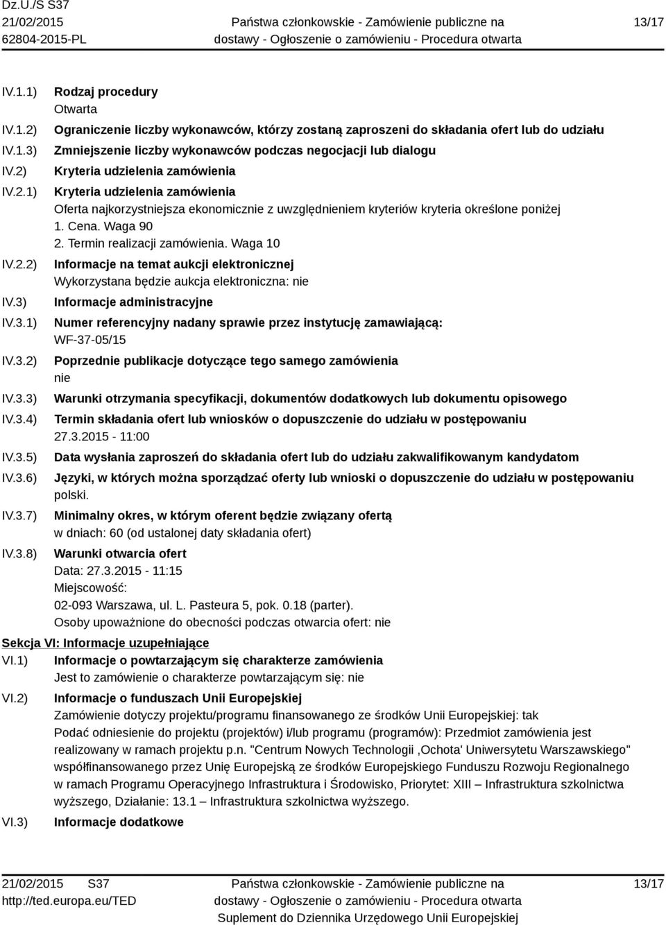 ekonomicznie z uwzględnieniem kryteriów kryteria określone poniżej 1. Cena. Waga 90 2. Termin realizacji zamówienia.