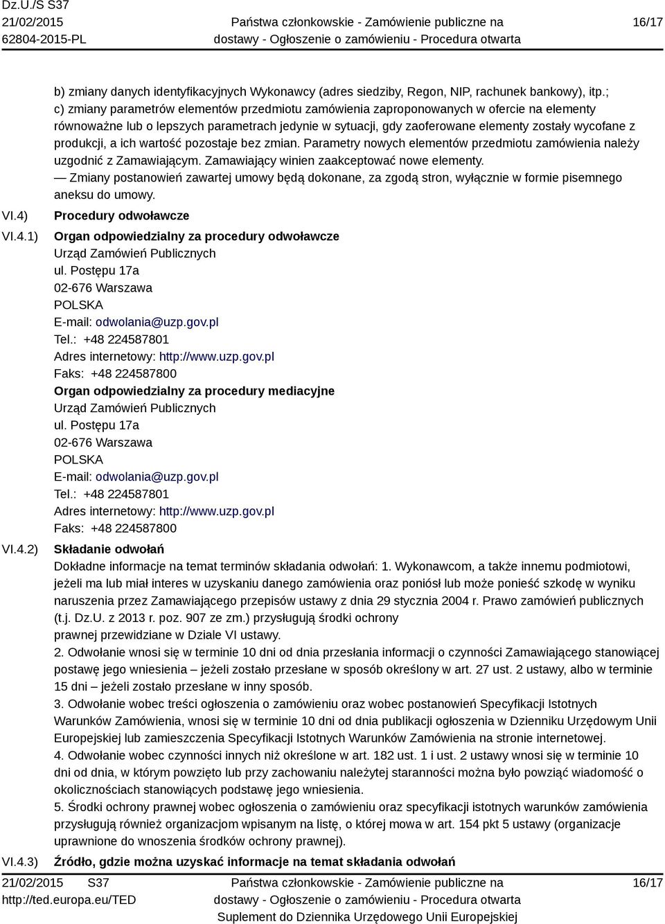 produkcji, a ich wartość pozostaje bez zmian. Parametry nowych elementów przedmiotu zamówienia należy uzgodnić z Zamawiającym. Zamawiający winien zaakceptować nowe elementy.