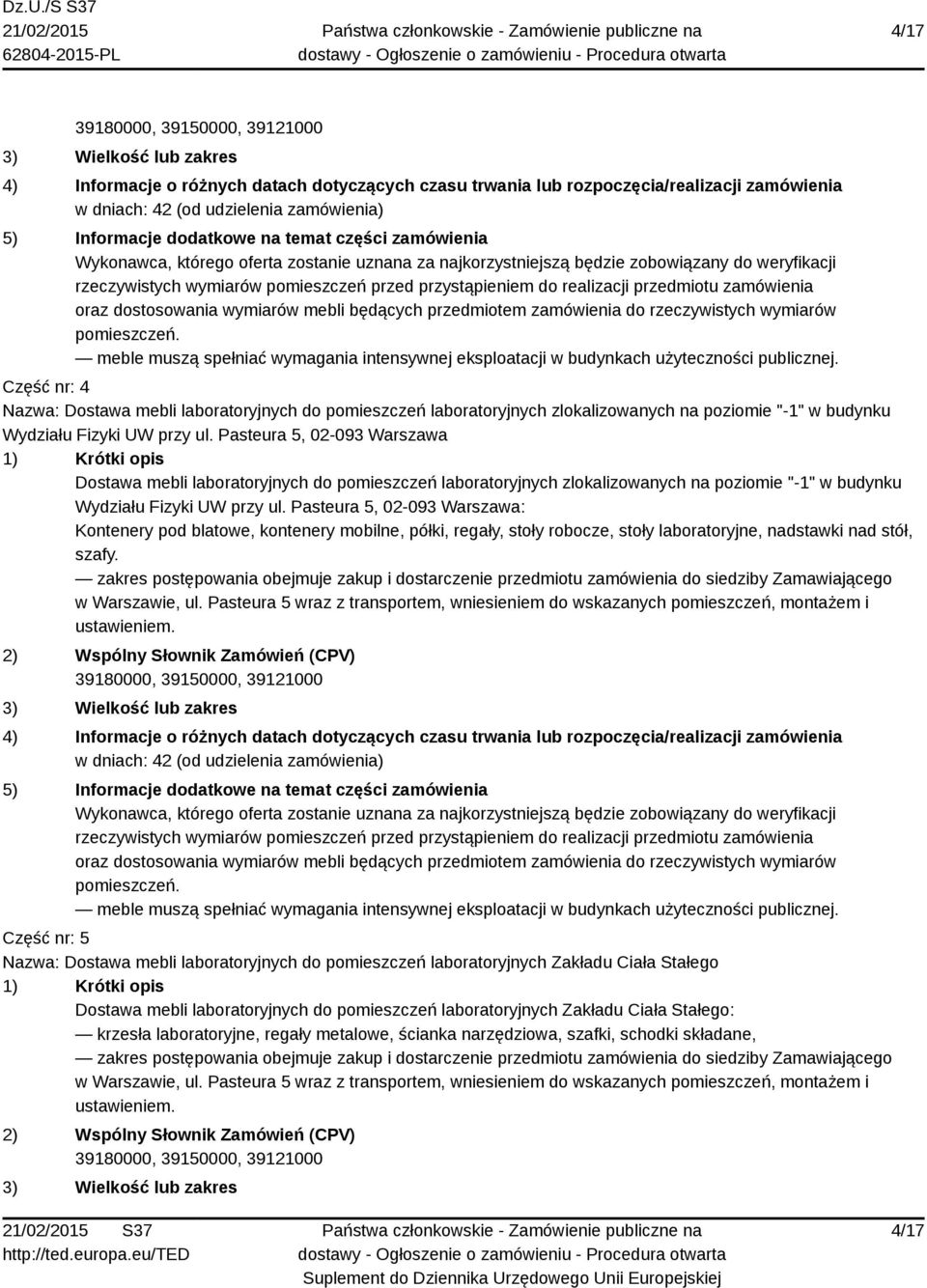 oraz dostosowania wymiarów mebli będących przedmiotem zamówienia do rzeczywistych wymiarów pomieszczeń. meble muszą spełniać wymagania intensywnej eksploatacji w budynkach użyteczności publicznej.