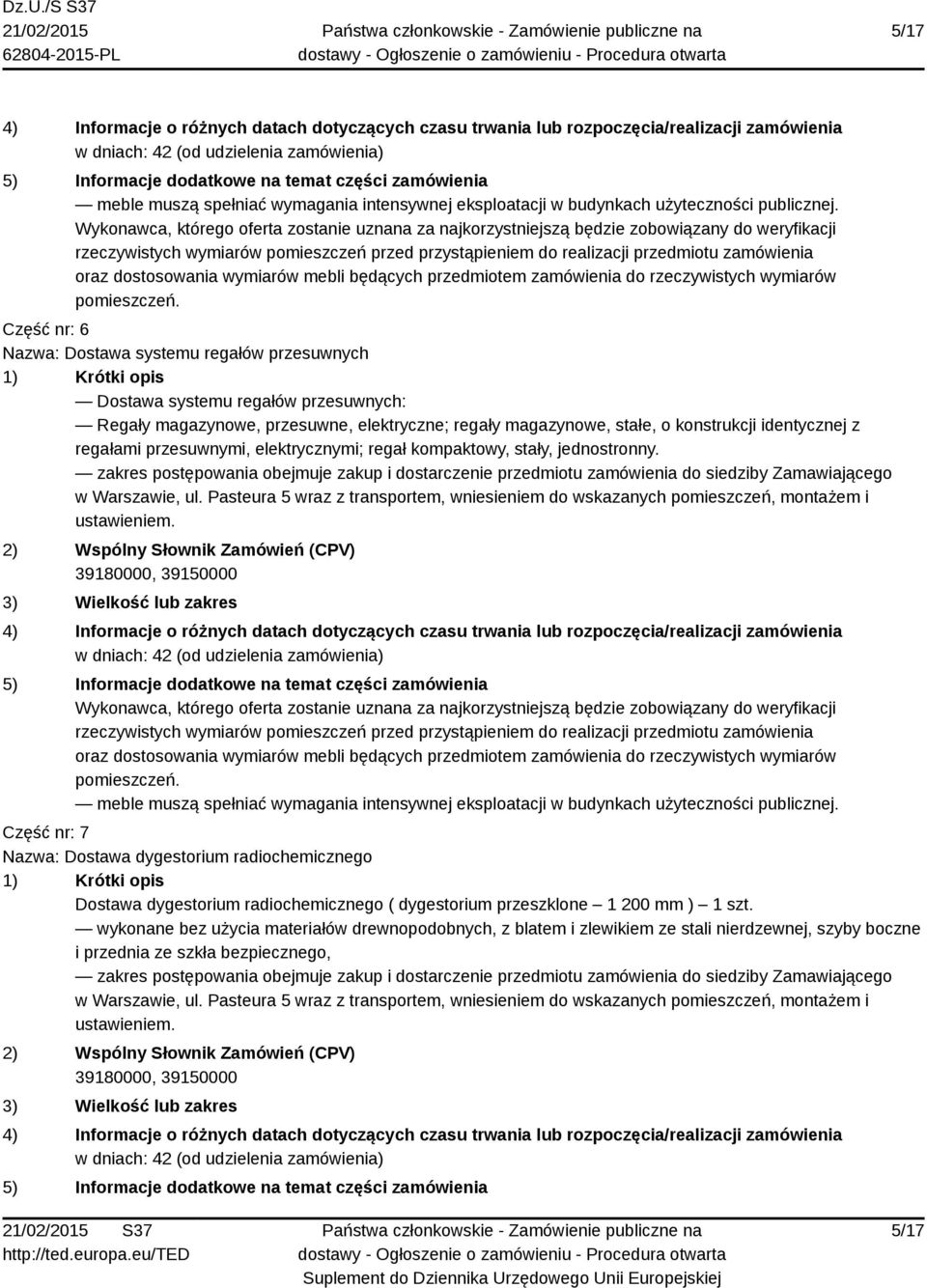 Wykonawca, którego oferta zostanie uznana za najkorzystniejszą będzie zobowiązany do weryfikacji rzeczywistych wymiarów pomieszczeń przed przystąpieniem do realizacji przedmiotu zamówienia oraz