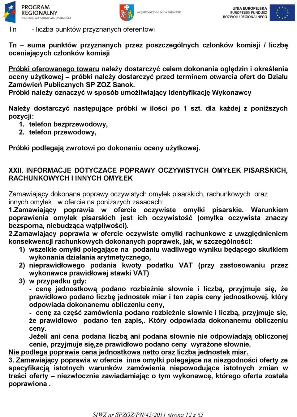 Próbki należy oznaczyć w sposób umożliwiający identyfikację Wykonawcy Należy dostarczyć następujące próbki w ilości po 1 szt. dla każdej z poniższych pozycji: 1. telefon bezprzewodowy, 2.