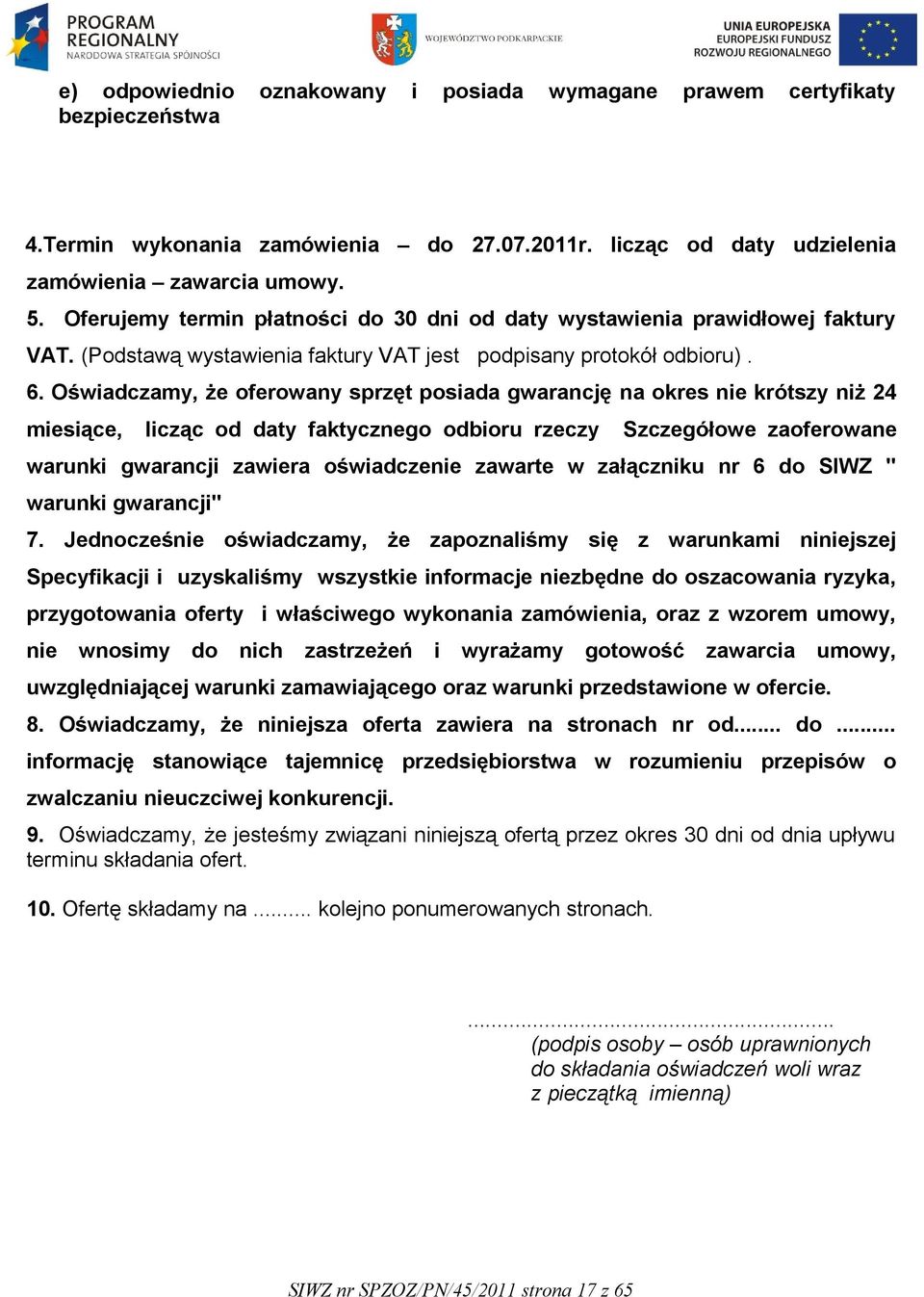 Oświadczamy, że oferowany sprzęt posiada gwarancję na okres nie krótszy niż 24 miesiące, licząc od daty faktycznego odbioru rzeczy Szczegółowe zaoferowane warunki gwarancji zawiera oświadczenie