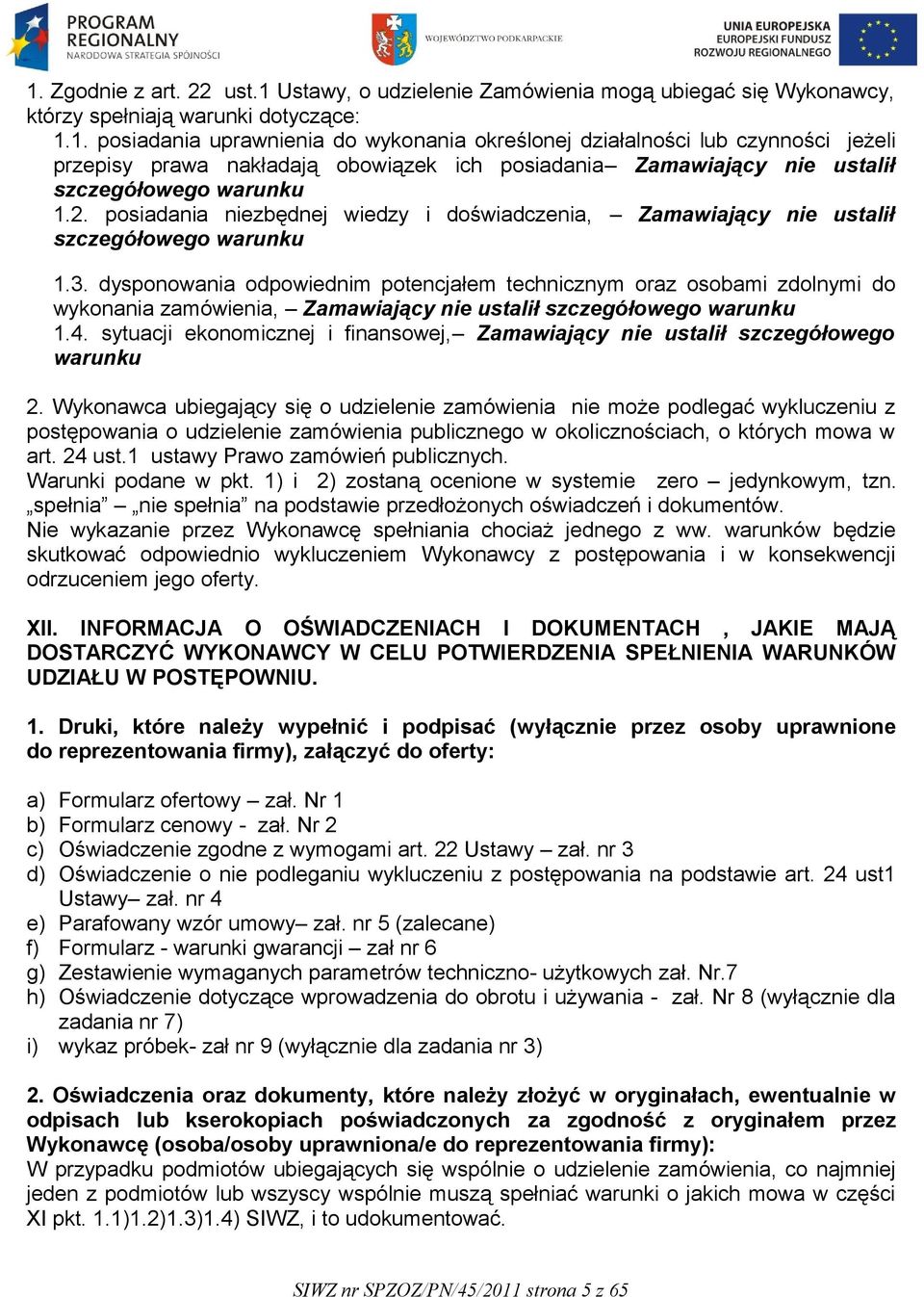 dysponowania odpowiednim potencjałem technicznym oraz osobami zdolnymi do wykonania zamówienia, Zamawiający nie ustalił szczegółowego warunku 1.4.