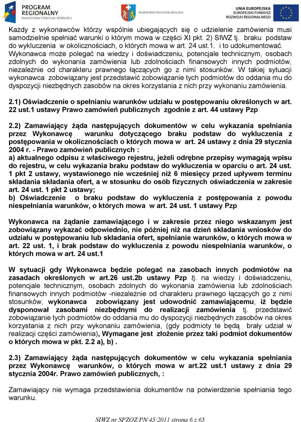 Wykonawca może polegać na wiedzy i doświadczeniu, potencjale technicznym, osobach zdolnych do wykonania zamówienia lub zdolnościach finansowych innych podmiotów, niezależnie od charakteru prawnego