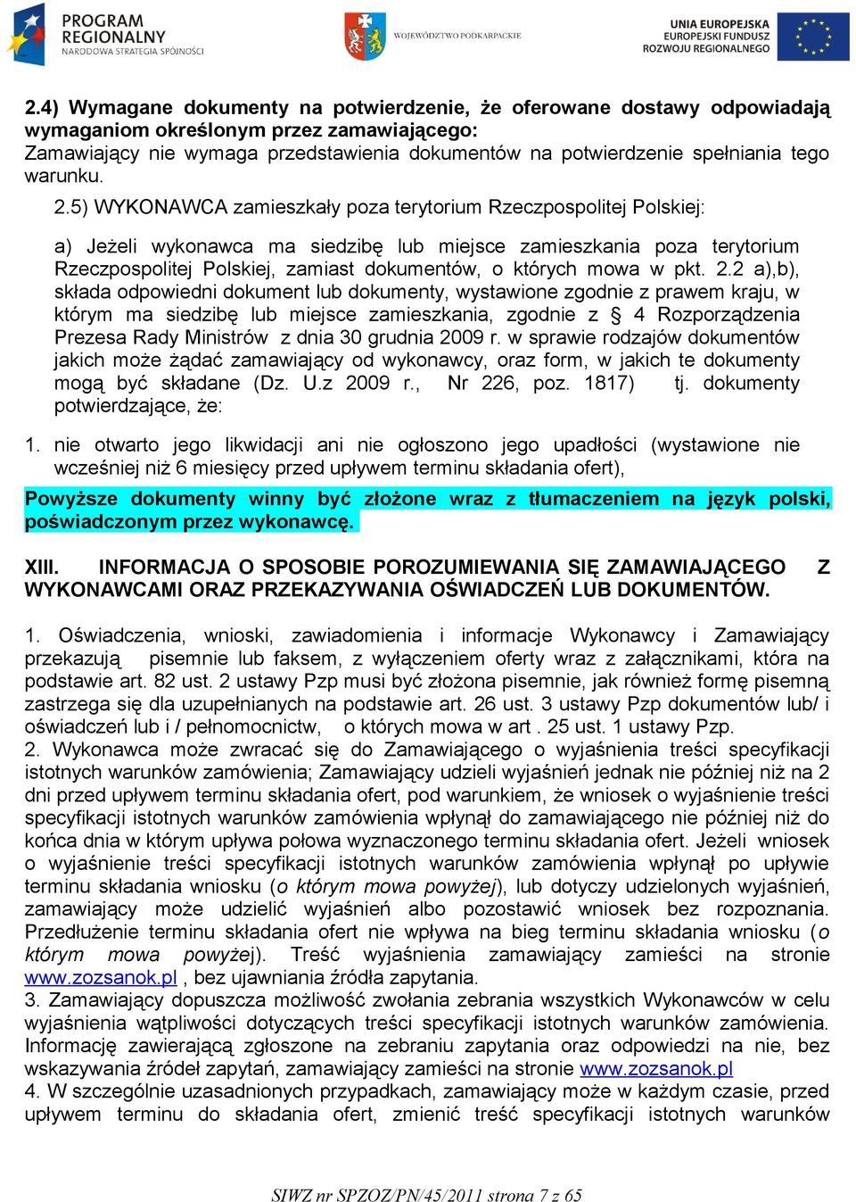 5) WYKONAWCA zamieszkały poza terytorium Rzeczpospolitej Polskiej: a) Jeżeli wykonawca ma siedzibę lub miejsce zamieszkania poza terytorium Rzeczpospolitej Polskiej, zamiast dokumentów, o których