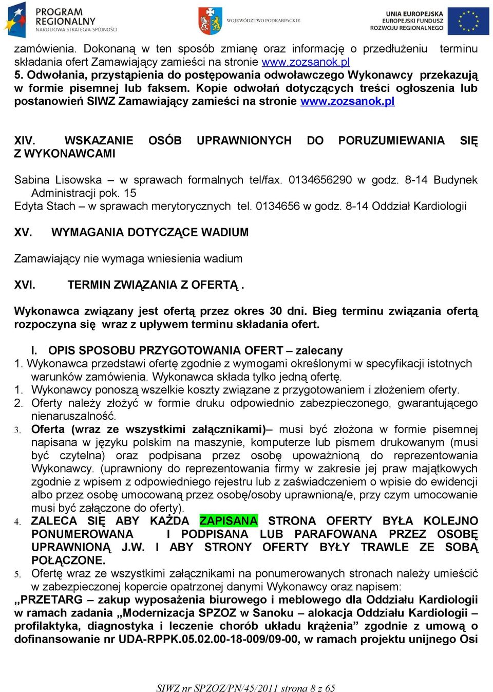 Kopie odwołań dotyczących treści ogłoszenia lub postanowień SIWZ Zamawiający zamieści na stronie www.zozsanok.pl XIV.