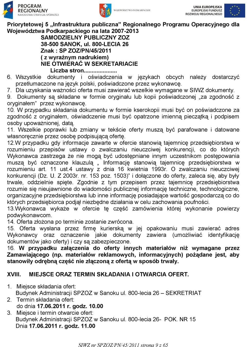 Wszystkie dokumenty i oświadczenia w językach obcych należy dostarczyć przetłumaczone na język polski, poświadczone przez wykonawcę. 7.