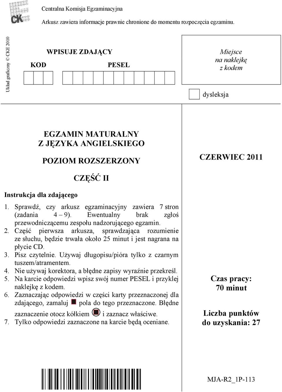 Sprawdź, czy arkusz egzaminacyjny zawiera 7 stron (zadania 4 9). Ewentualny brak zgłoś przewodniczącemu zespołu nadzorującego egzamin. 2.