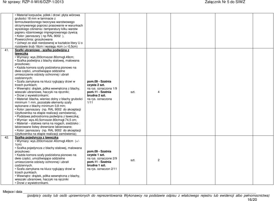 (+/-0,5cm) 41. Szafki ubraniowe - szafka podwójna z ławeczk Wymiary: wys.200cmxszer.80cmxgł.