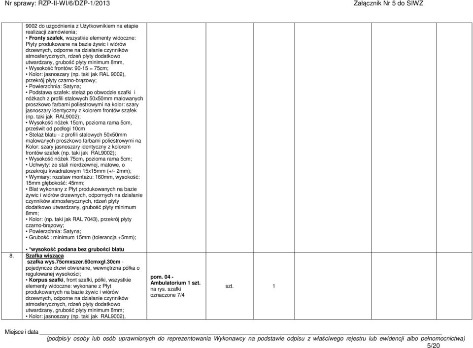 taki jak RAL 9002), przekrój płyty czarno-brzowy; Podstawa szafek: stela po obwodzie szafki i nókach z profili stalowych 50x50mm malowanych proszkowo farbami poliestrowymi na kolor: szary jasnoszary