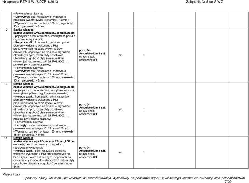 drzewnych, odpornych na działanie czynników atmosferycznych, rdze płyty dodatkowo utwardzany, grubo płyty minimum 8mm; Kolor: jasnoszary (np.