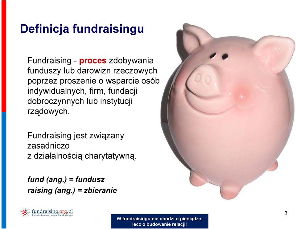 rządowych. Fundraising jest związany zasadniczo z działalnością charytatywną. fund (ang.