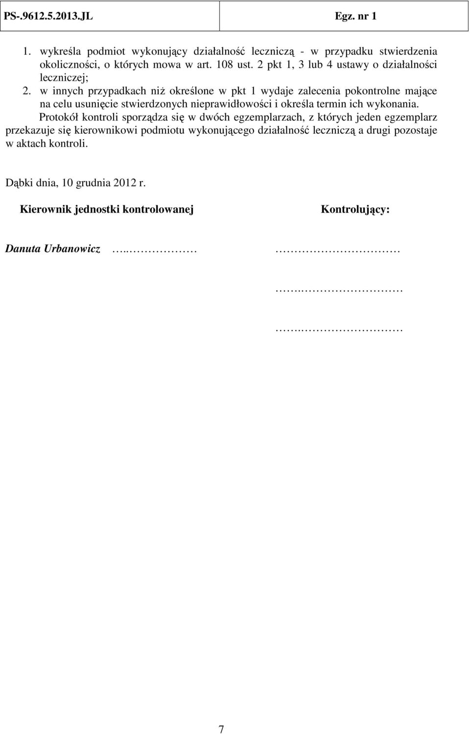 w innych przypadkach niż określone w pkt 1 wydaje zalecenia pokontrolne mające na celu usunięcie stwierdzonych nieprawidłowości i określa termin ich