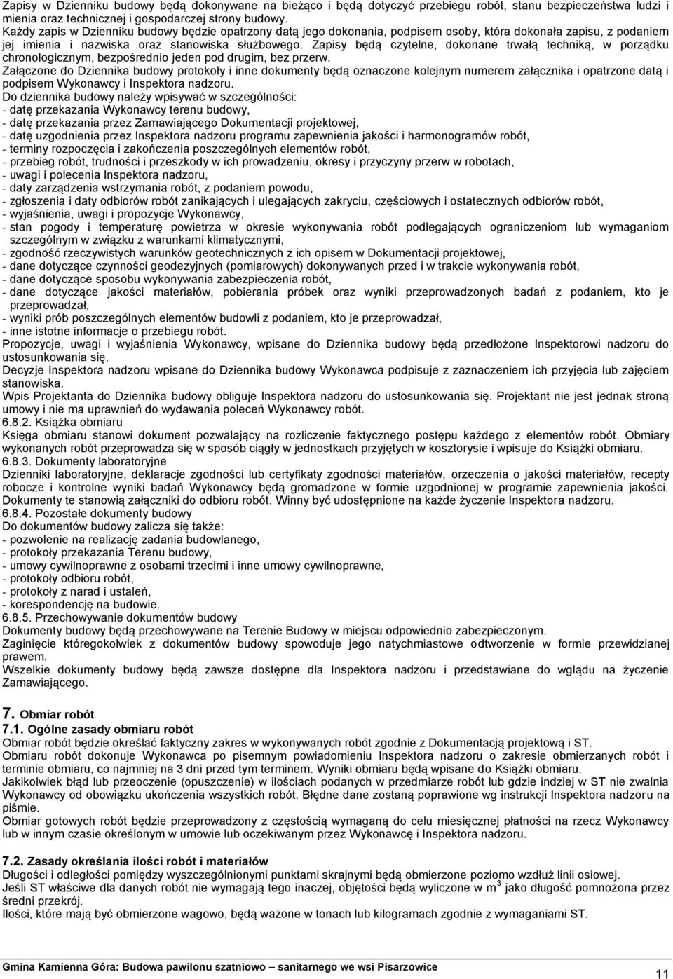 Zapisy będą czytelne, dokonane trwałą techniką, w porządku chronologicznym, bezpośrednio jeden pod drugim, bez przerw.