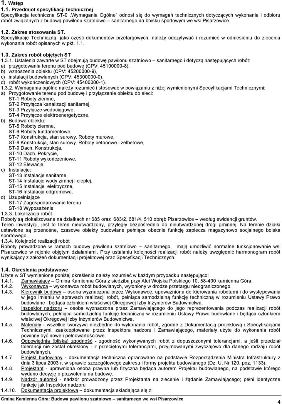 Specyfikację Techniczną, jako część dokumentów przetargowych, należy odczytywać i rozumieć w odniesieniu do zlecenia wykonania robót opisanych w pkt. 1.