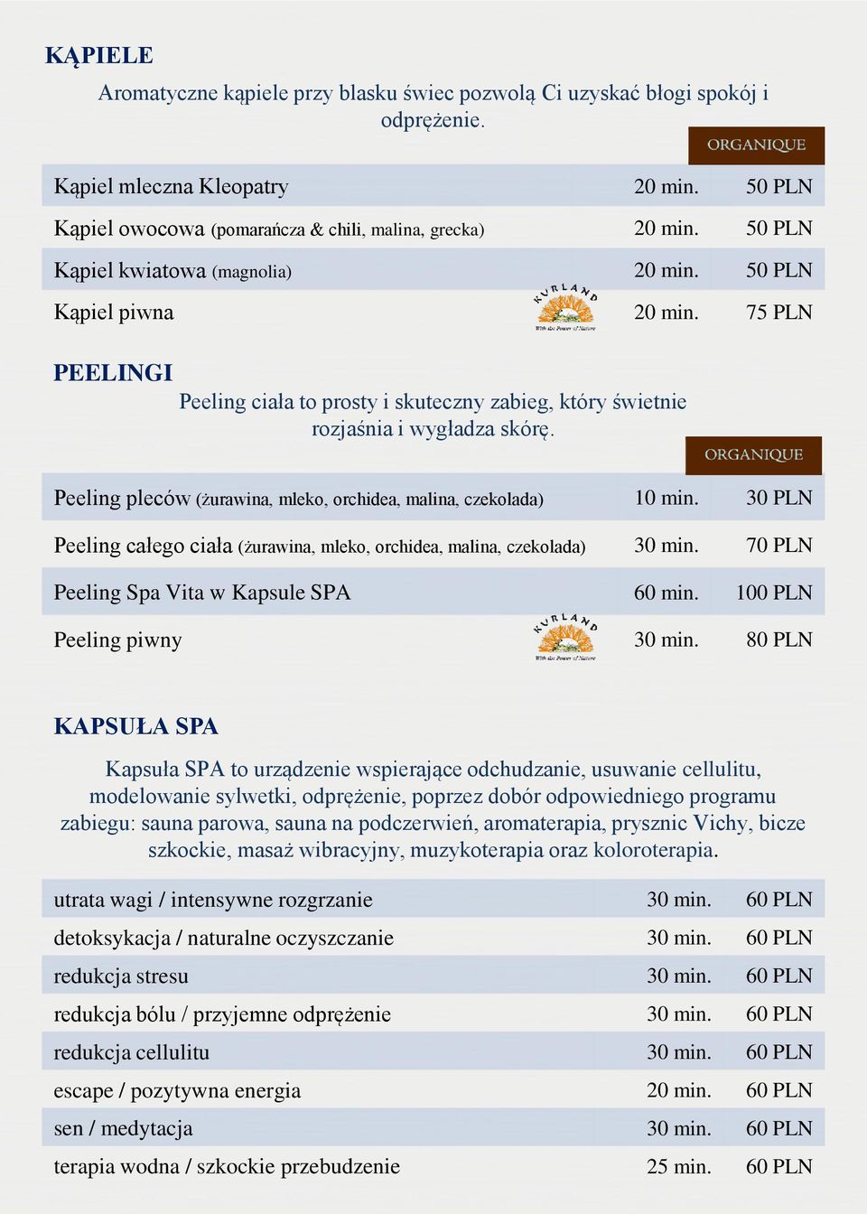 Peeling pleców (żurawina, mleko, orchidea, malina, czekolada) 10 min. 30 PLN Peeling całego ciała (żurawina, mleko, orchidea, malina, czekolada) 30 min. 70 PLN Peeling Spa Vita w Kapsule SPA 60 min.