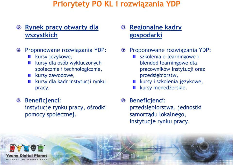 Beneficjenci: instytucje rynku pracy, ośrodki pomocy społecznej.