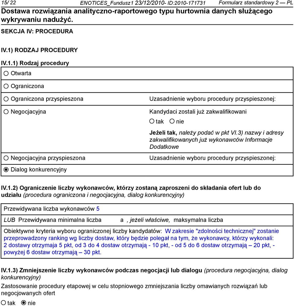 2) Ogranicze liczby wykonawców, którzy zostaną zaproszeni do składania ofert lub do udziału (procedura ograniczona i negocjacyjna, dialog konkurencyjny) Przewidywana liczba wykonawców 5 LUB