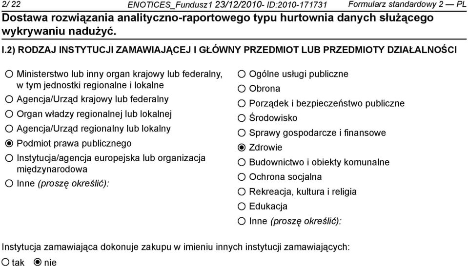 federalny Organ władzy regionalnej lub lokalnej Agencja/Urząd regionalny lub lokalny Podmiot prawa publicznego Instytucja/agencja europejska lub organizacja międzynarodowa Inne (proszę