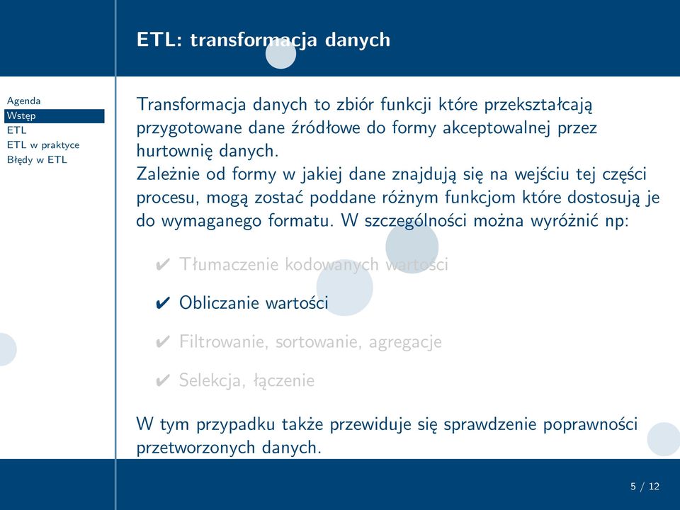 Zależnieodformywjakiejdaneznajdująsięnawejściutejczęści procesu, mogą zostać poddane różnym funkcjom które dostosują je do wymaganego