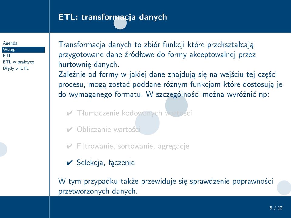 Zależnieodformywjakiejdaneznajdująsięnawejściutejczęści procesu, mogą zostać poddane różnym funkcjom które dostosują je do wymaganego