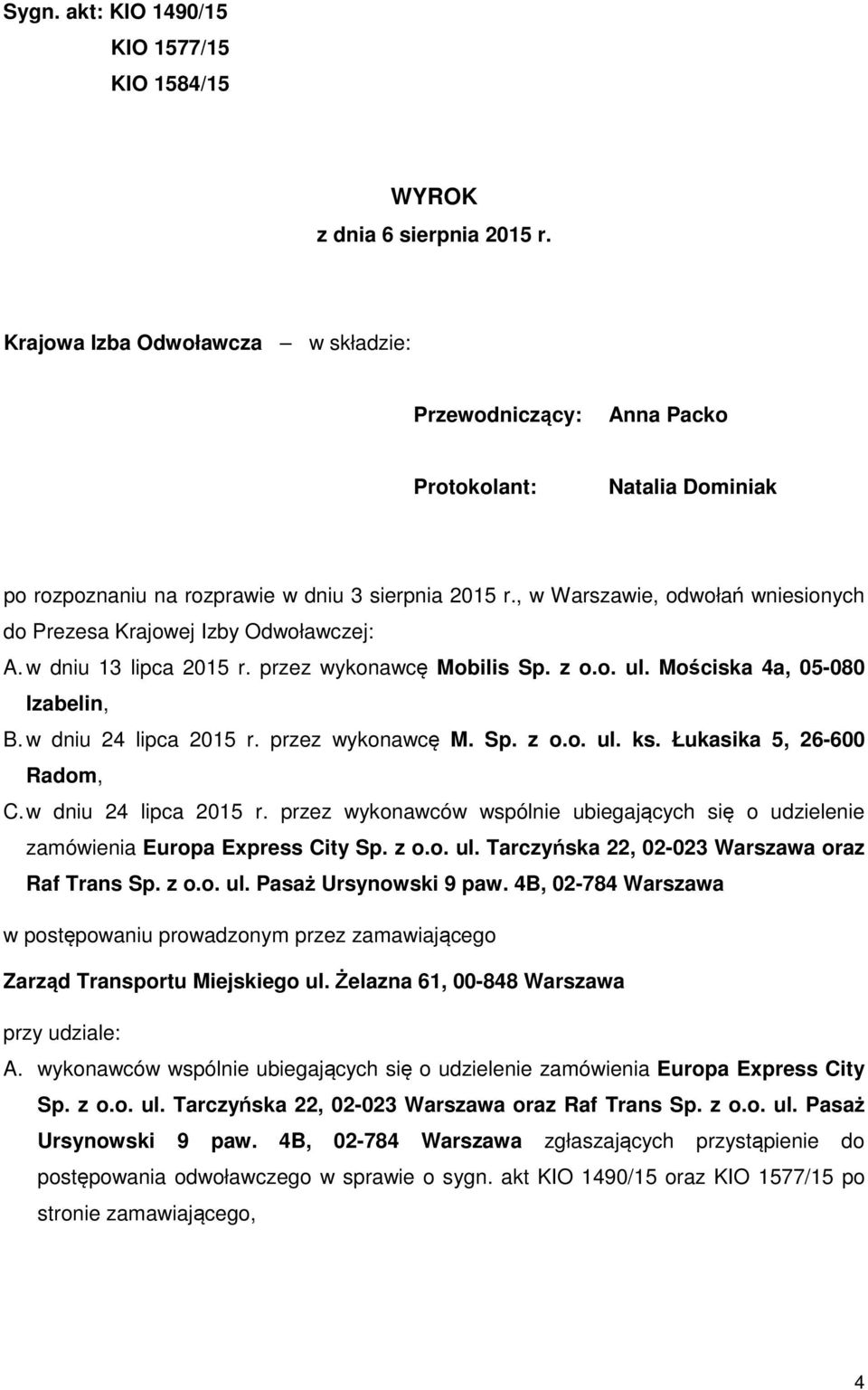 , w Warszawie, odwołań wniesionych do Prezesa Krajowej Izby Odwoławczej: A. w dniu 13 lipca 2015 r. przez wykonawcę Mobilis Sp. z o.o. ul. Mościska 4a, 05-080 Izabelin, B. w dniu 24 lipca 2015 r.