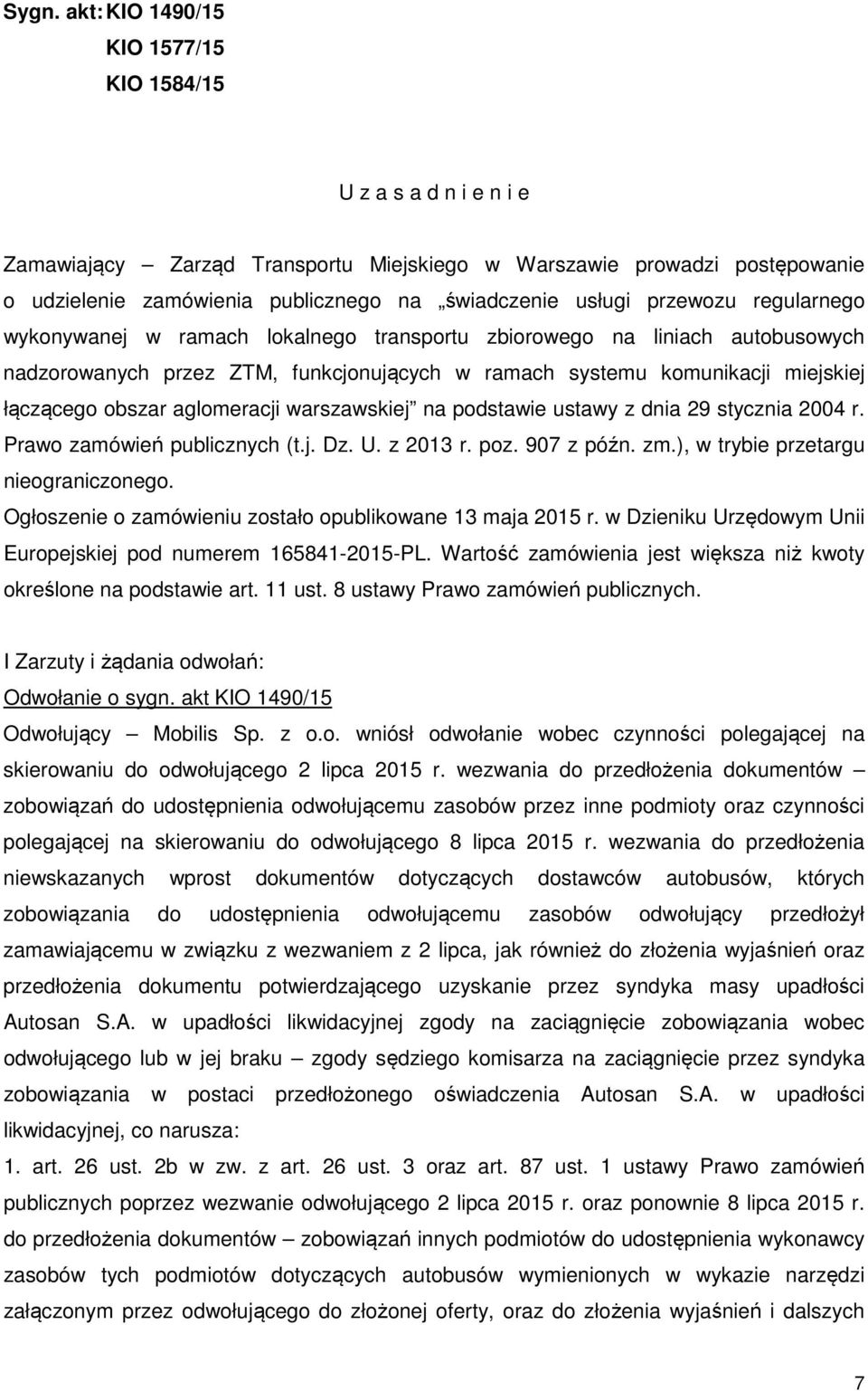 obszar aglomeracji warszawskiej na podstawie ustawy z dnia 29 stycznia 2004 r. Prawo zamówień publicznych (t.j. Dz. U. z 2013 r. poz. 907 z późn. zm.), w trybie przetargu nieograniczonego.