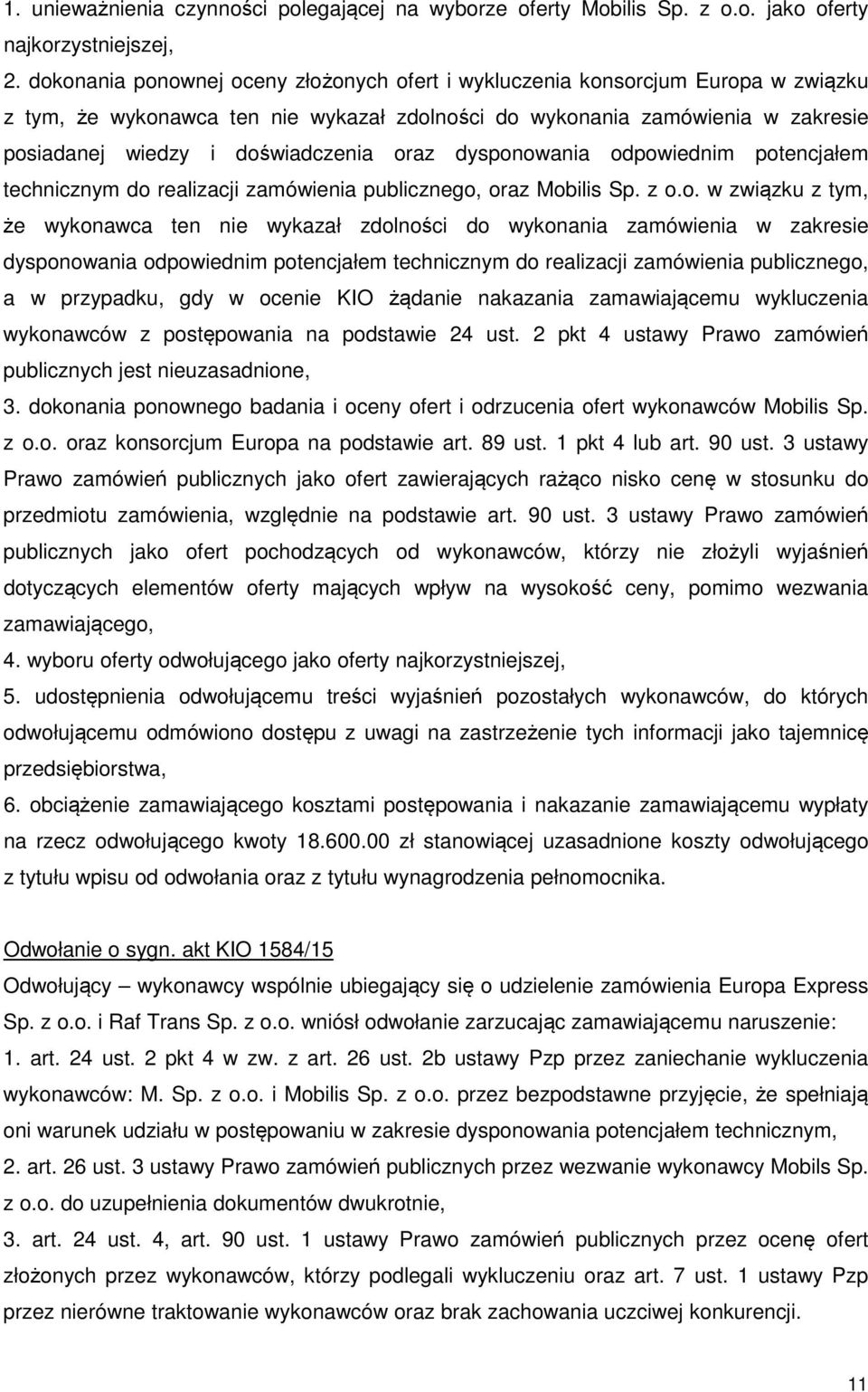 oraz dysponowania odpowiednim potencjałem technicznym do realizacji zamówienia publicznego, oraz Mobilis Sp. z o.o. w związku z tym, że wykonawca ten nie wykazał zdolności do wykonania zamówienia w