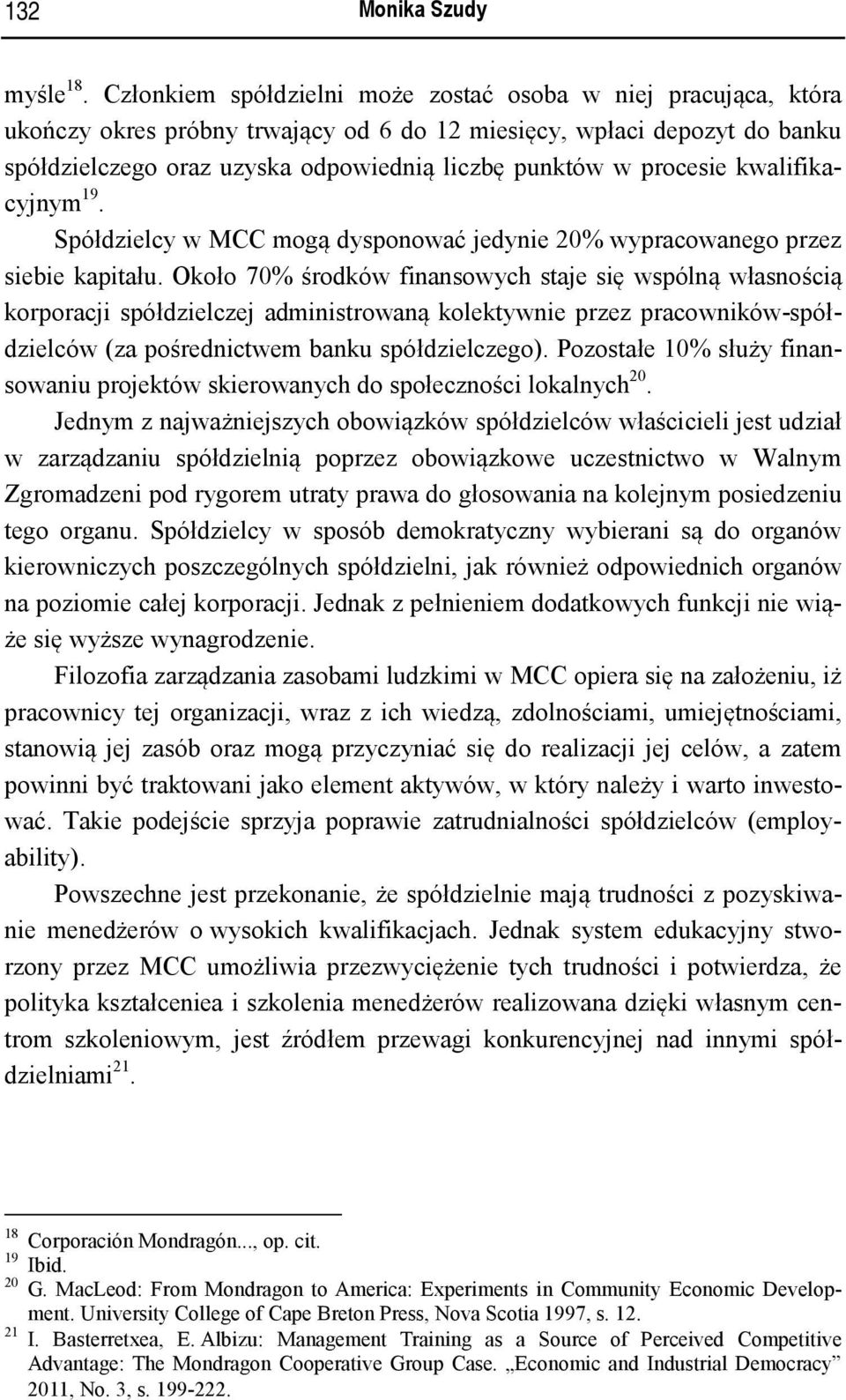 procesie kwalifikacyjnym 19. Spółdzielcy w MCC mogą dysponować jedynie 20% wypracowanego przez siebie kapitału.