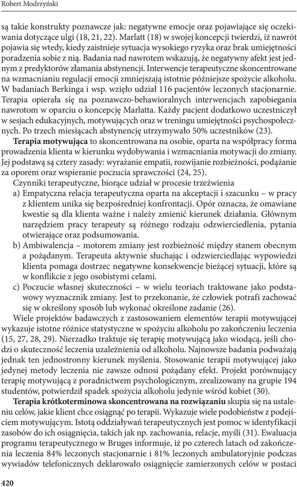 Badania nad nawrotem wskazują, że negatywny afekt jest jednym z predyktorów złamania abstynencji.