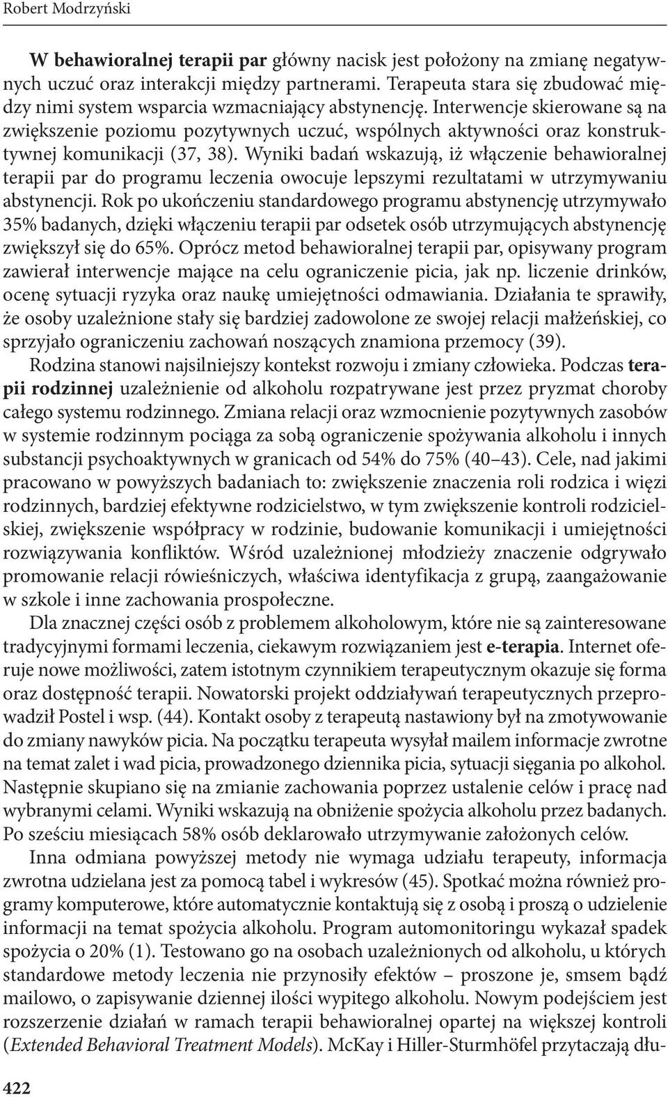 Interwencje skierowane są na zwiększenie poziomu pozytywnych uczuć, wspólnych aktywności oraz konstruktywnej komunikacji (37, 38).