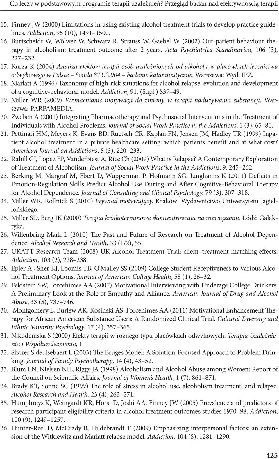 Burtscheidt W, Wölwer W, Schwarz R, Strauss W, Gaebel W (2002) Out-patient behaviour therapy in alcoholism: treatment outcome after 2 years. Acta Psychiatrica Scandinavica, 106 (3), 227 232. 17.