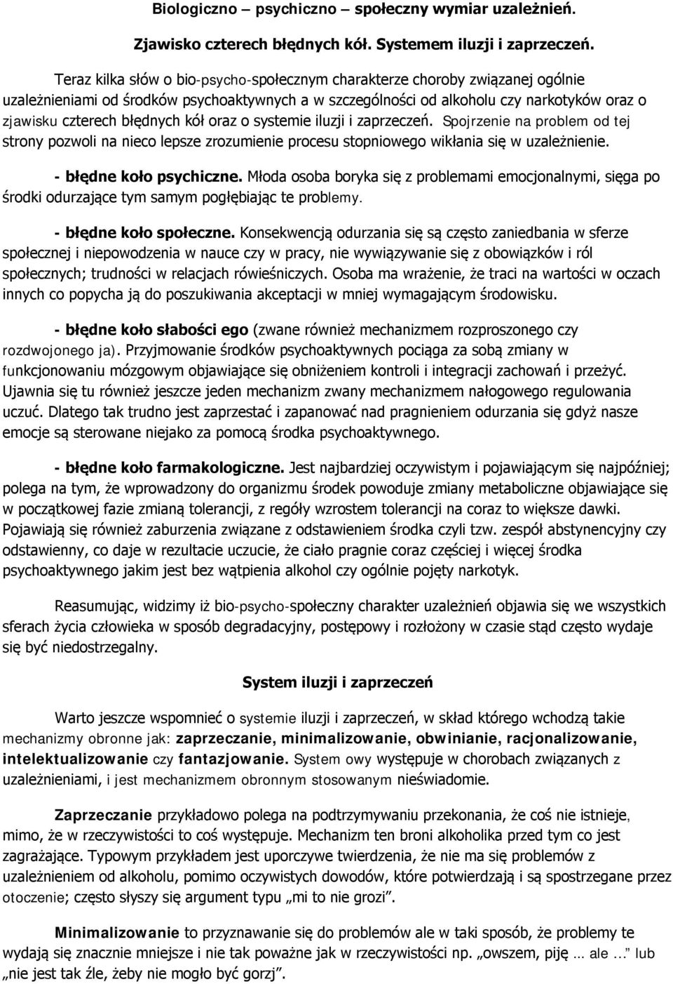 kół oraz o systemie iluzji i zaprzeczeń. Spojrzenie na problem od tej strony pozwoli na nieco lepsze zrozumienie procesu stopniowego wikłania się w uzależnienie. - błędne koło psychiczne.