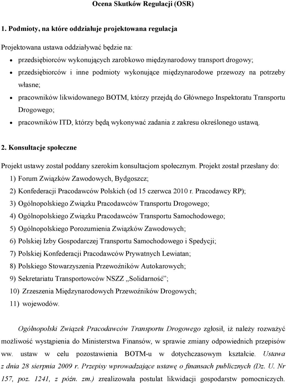 podmioty wykonujące międzynarodowe przewozy na potrzeby własne; pracowników likwidowanego BOTM, którzy przejdą do Głównego Inspektoratu Transportu Drogowego; pracowników ITD, którzy będą wykonywać