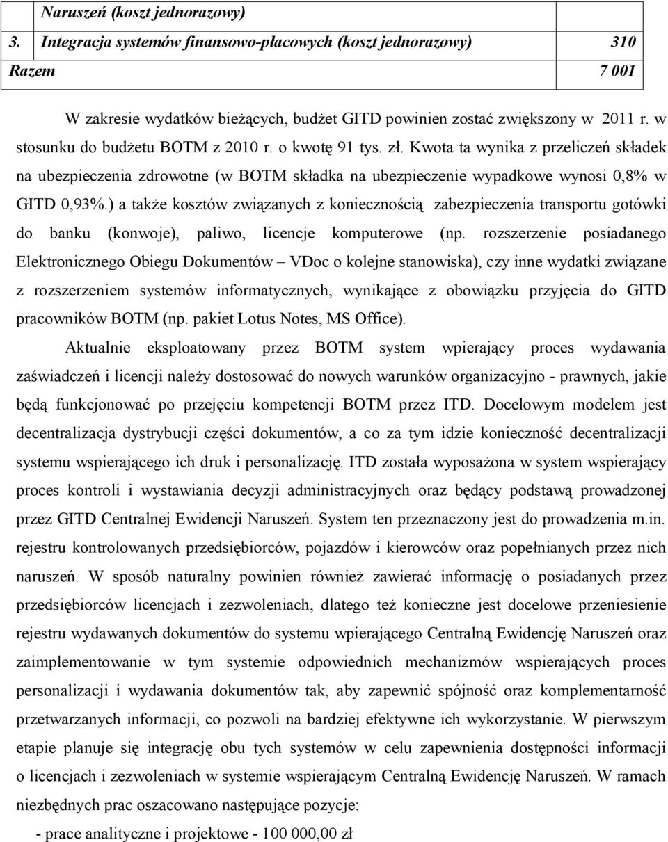 ) a także kosztów związanych z koniecznością zabezpieczenia transportu gotówki do banku (konwoje), paliwo, licencje komputerowe (np.