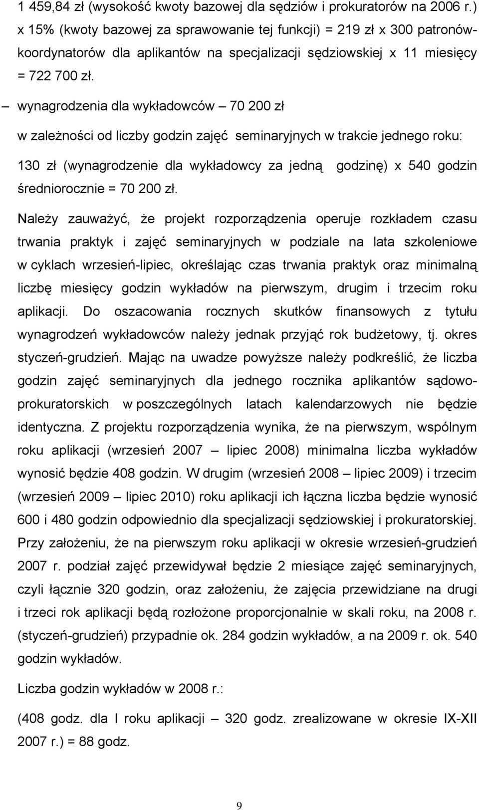 wynagrodzenia dla wykładowców 70 200 zł w zależności od liczby godzin zajęć seminaryjnych w trakcie jednego roku: 130 zł (wynagrodzenie dla wykładowcy za jedną godzinę) x 540 godzin średniorocznie =