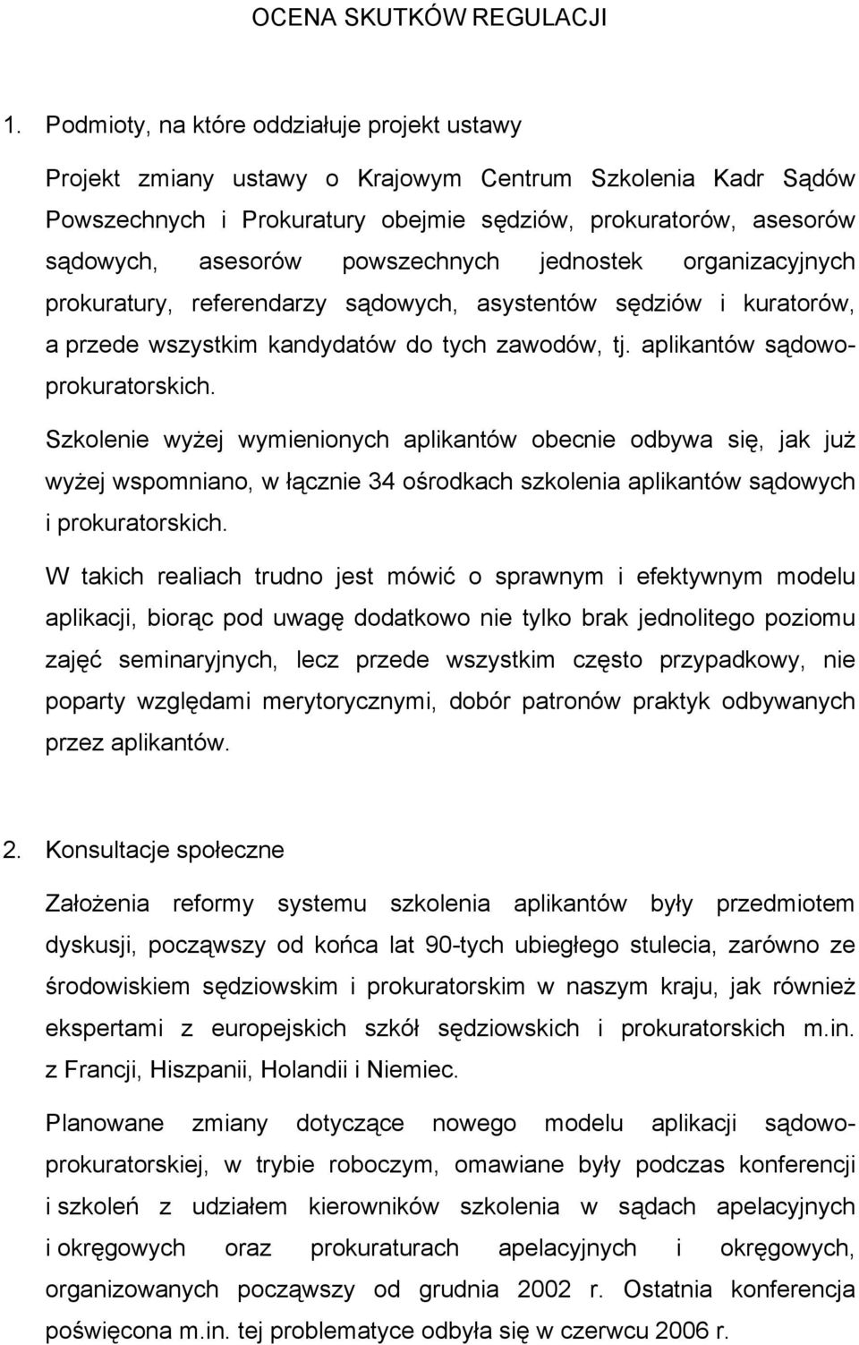 powszechnych jednostek organizacyjnych prokuratury, referendarzy sądowych, asystentów sędziów i kuratorów, a przede wszystkim kandydatów do tych zawodów, tj. aplikantów sądowoprokuratorskich.