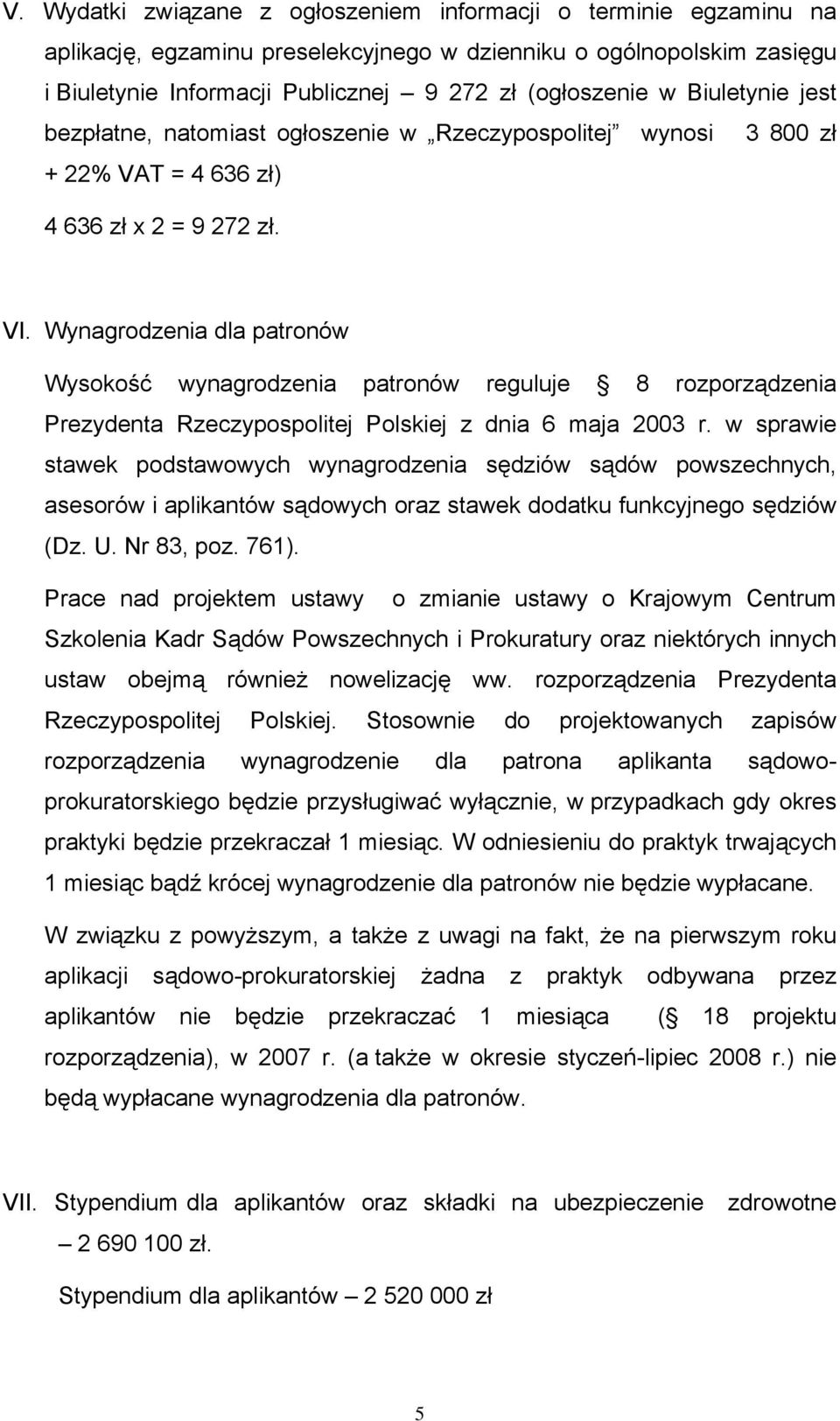 Wynagrodzenia dla patronów Wysokość wynagrodzenia patronów reguluje 8 rozporządzenia Prezydenta Rzeczypospolitej Polskiej z dnia 6 maja 2003 r.