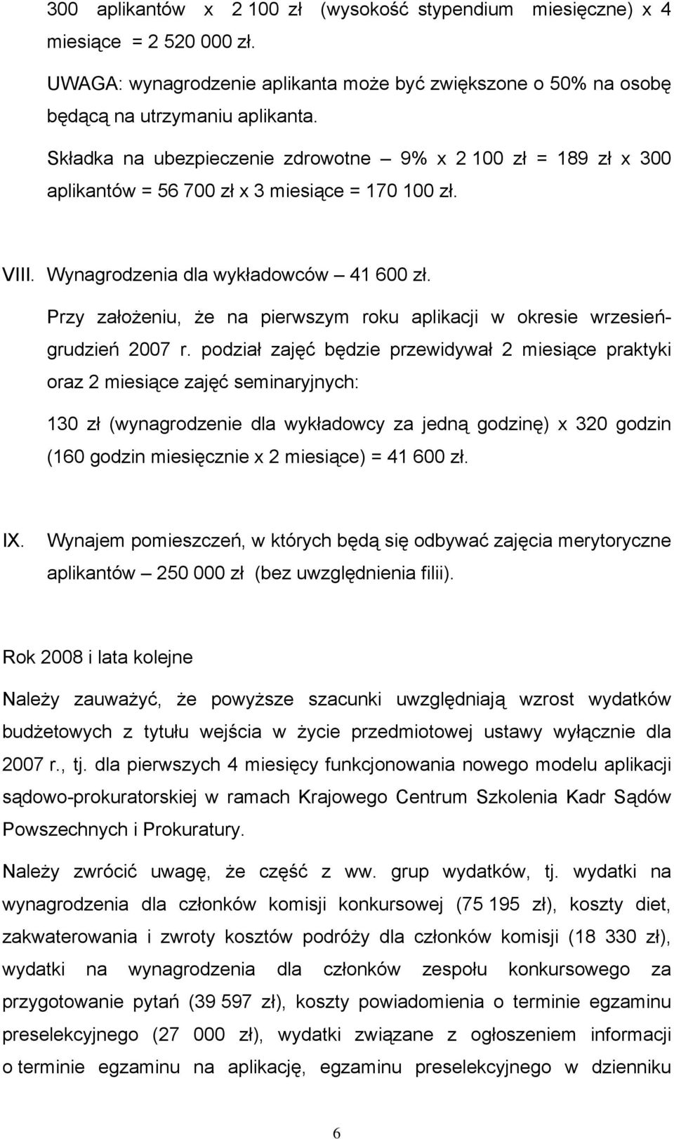 Przy założeniu, że na pierwszym roku aplikacji w okresie wrzesieńgrudzień 2007 r.