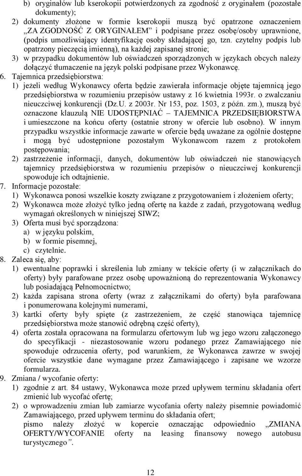 czytelny podpis lub opatrzony pieczęcią imienną), na każdej zapisanej stronie; 3) w przypadku dokumentów lub oświadczeń sporządzonych w językach obcych należy dołączyć tłumaczenie na język polski