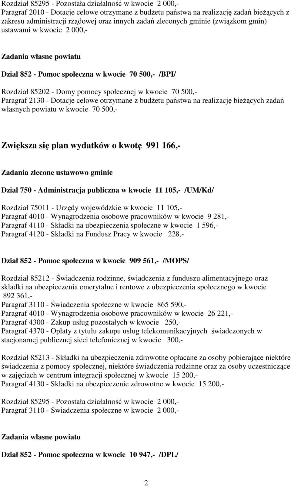 2130 - tacje celowe otrzymane z budżetu państwa na realizację bieżących zadań własnych powiatu w kwocie 70 500,- większa się plan wydatków o kwotę 991 166,- adania zlecone ustawowo gminie Dział 750 -