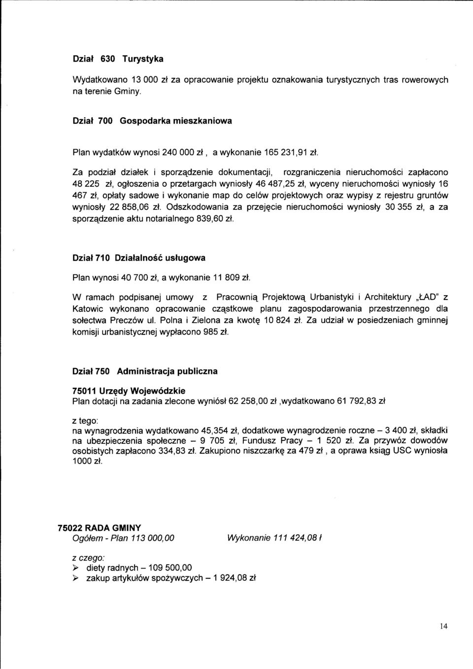 Za podziat dziatek i sporzqdzenie dokumentacji, rozgraniczenia nieruchomosci zaptacono 48 225 zt, ogtoszenia o przetargach wyniosty 46 487,25 zt, wyceny nieruchomosci wyniosty 16 467 zt, optaty