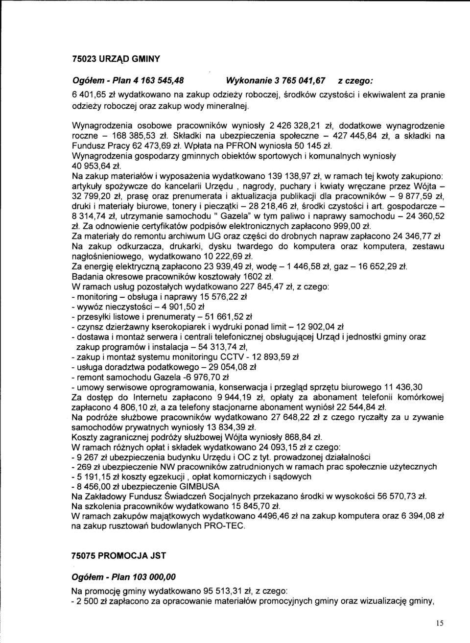 Sktadki na ubezpieczenia spoteczne - 427 445,84 zt, a sktadki na Fundusz Pracy 62 473,69 zt. Wptata na PFRON wyniosta 50 145 zt.