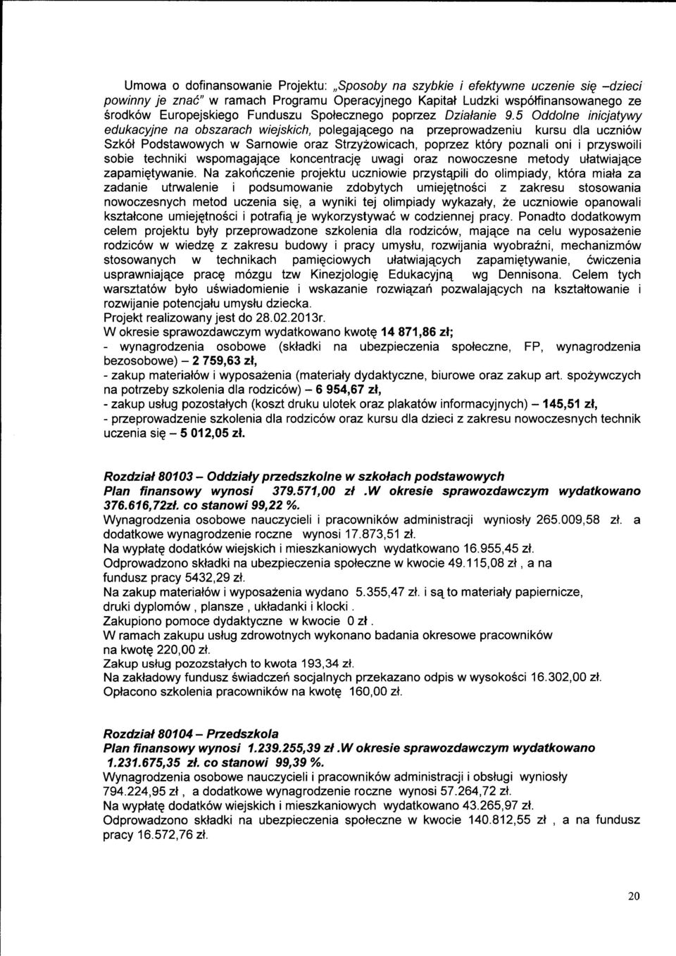 5 Oddolne inicjatywy edukacyjne na obszarach wiejskich, polegaja^cego na przeprowadzeniu kursu dla uczniow Szkot Podstawowych w Sarnowie oraz Strzyzowicach, poprzez ktory poznali oni i przyswoili