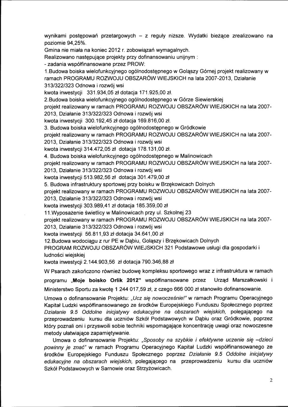 Budowa boiska wielofunkcyjnego ogolnodost^pnego w Gola^szy Gornej projekt realizowany w ramach PROGRAMU ROZWOJU OBSZAROW WIEJSKICH na lata 2007-2013, Dziatanie 313/322/323 Odnowa i rozwoj wsi kwota