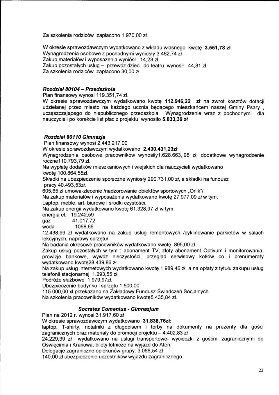 Rozdziat 80104 - Przedszkola Plan finansowy wynosi 119.351,74 zt. W okresie sprawozdawczym wydatkowano kwote. 112.